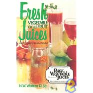 Fresh Vegetable and Fruit Juices: What's Missing in Your Bod..., 9780890190333