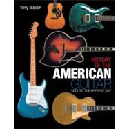 History of the American Guitar : 1833 to the Present Day, 9781617130335