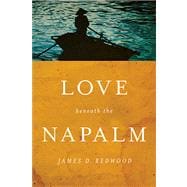 Love Beneath the Napalm,9780268040345 Love Beneath the Napalm,9780268040345