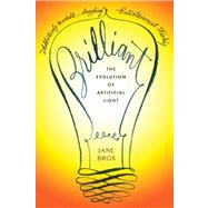Brilliant : The Evolution of Artificial Light,9780547520346 Brilliant : The Evolution of Artificial Light,9780547520346