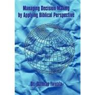 Managing Decision Making by Applying Biblical Perspective, 9781452040349