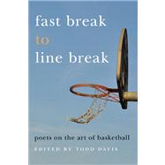 Fast Break to Line Break : Poets on the Art of Basketball, 9781611860351