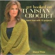 Get Hooked on Tunisian Crochet: Learn How With 13 Projects,9781604680355 Get Hooked on Tunisian Crochet: Learn How With 13 Projects,9781604680355