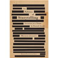 Politics of Storytelling: Variations on a Theme by Hannah Arendt,9788763540360 Politics of Storytelling: Variations on a Theme by Hannah Arendt,9788763540360