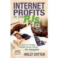 Internet Profits in Your Pjs: 36 Secrets to Creating Multipl..., 9781600370366