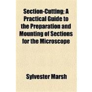 Section-cutting: A Practical Guide to the Preparation and Mo..., 9781458970367