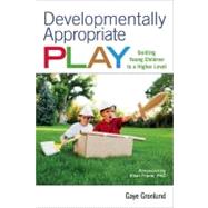 Developmentally Appropriate Play : Guiding Young Children to..., 9781605540375
