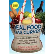 Real Food Has Curves : How to Get off Processed Food, Lose W..., 9781439160381
