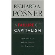 A Failure of Capitalism: The Crisis of '08 and the Descent i..., 9780674060395