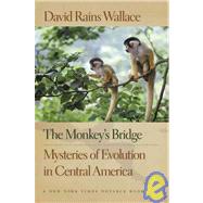 The Monkey's Bridge Mysteries of Evolution in Central Americ..., 9781595340405