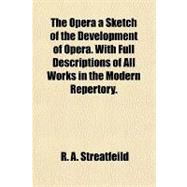 Opera a Sketch of the Development of Opera with Full Descrip..., 9781443240406