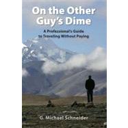 On the Other Guy's Dime: A Professional's Guide to Traveling..., 9781934690406