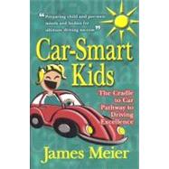Car-Smart Kids : The Cradle to Car Pathway to Driving Excell..., 9780974510408