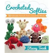 Crocheted Softies : 20 Adorable Animals from Around the Worl..., 9781604680409