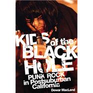 Kids of the Black Hole : Punk Rock in Postsuburban Californi..., 9780806140414