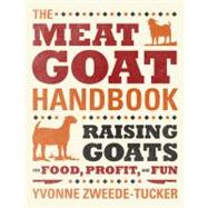 The Meat Goat Handbook: Raising Goats for Food, Profit, and ..., 9780760340424