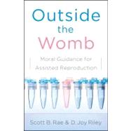 Outside the Womb : Moral Guidance for Assisted Reproduction, 9780802450425