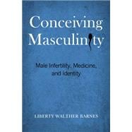 Conceiving Masculinity: Male Infertility, Medicine, and Identity,9781439910429 Conceiving Masculinity: Male Infertility, Medicine, and Identity,9781439910429