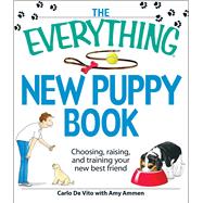 The Everything New Puppy Book: Choosing, Raising, and 