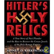 Hitler's Holy Relics: A True Story of Nazi Plunder and the R..., 9781615730438