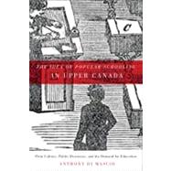 The Idea of Popular Schooling in Upper Canada: Print Culture..., 9780773540453