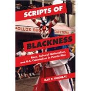 Scripts of Blackness: Race, Cultural Nationalism, and U.s. Colonialism in Puerto Rico,9780252080456 Scripts of Blackness: Race, Cultural Nationalism, and U.s. Colonialism in Puerto Rico,9780252080456