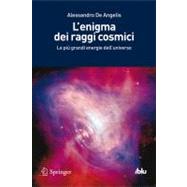 L'enigma Dei Raggi Cosmici: Le Piu Grandi Energie Dell'unive..., 9788847020467