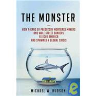 The Monster How a Gang of Predatory Lenders and Wall Street ..., 9780805090468