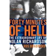 Forty Minutes of Hell : The Extraordinary Life of Nolan Rich..., 9780061690471