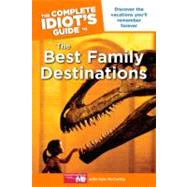 The Complete Idiot's Guide to the Best Family Destinations, 9781615640478