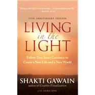 Living in the Light : Follow Your Inner Guidance to Create a..., 9781608680481