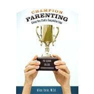 Champion Parenting: Giving Your Child a Competitive Edge, 9781449700485