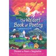 The Waldorf Book of Poetry: Discover the Power of Imaginatio..., 9780982990506
