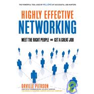 Highly Effective Networking : Meet the Right People and Get ..., 9781601630506