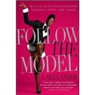 Follow the Model : Miss J's Guide to Unleashing Presence, Po..., 9781439150511