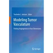 Modeling Tumor Vasculature : Molecular, Cellular, and Tissue..., 9781461400516