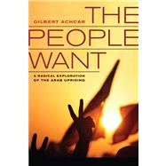 The People Want: A Radical Exploration of the Arab Uprising,9780520280519 The People Want: A Radical Exploration of the Arab Uprising,9780520280519