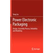 Power Electronic Packaging : Design, Assembly Process, Relia..., 9781461410522