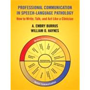 Professional Communication in Speech-Language Pathology: How to Write, Talk, and Act Like a Clinician,9781597560535 Professional Communication in Speech-Language Pathology: How to Write, Talk, and Act Like a Clinician,9781597560535