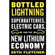 Bottled Lightning : Superbatteries, Electric Cars, and the New Lithium Economy,9780809030538 Bottled Lightning : Superbatteries, Electric Cars, and the New Lithium Economy,9780809030538