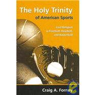 The Holy Trinity of American Sports: Civil Religion in Footb..., 9780881460544