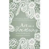 Art on a Shoestring : A How-To Guide for the Frugal Artist i..., 9781618620545