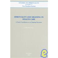 Spirituality and Meaning in Health Care : A Dutch Contributi..., 9789042920545