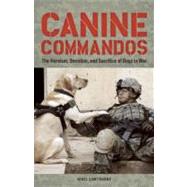 Canine Commandos : The Heroism, Devotion, and Sacrifice of D..., 9781612430553