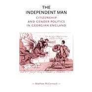 The Independent Man: Citizenship and Gender Politics in Geor..., 9780719070556