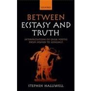 Between Ecstasy and Truth : Interpretations of Greek Poetics..., 9780199570560