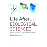 Life after... Biological Sciences : A Practical Guide to Lif..., 9780203940563