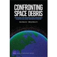 Confronting Space Debris : Strategies and Warnings from Comp..., 9780833050564