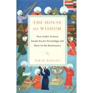 The House of Wisdom How Arabic Science Saved Ancient Knowled..., 9780143120568