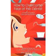 How to Overcome Fear of the Dentist: A Patient's Guide to Un..., 9781449070571